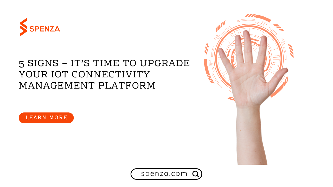 5 Signs – It’s Time to Upgrade Your IoT Connectivity