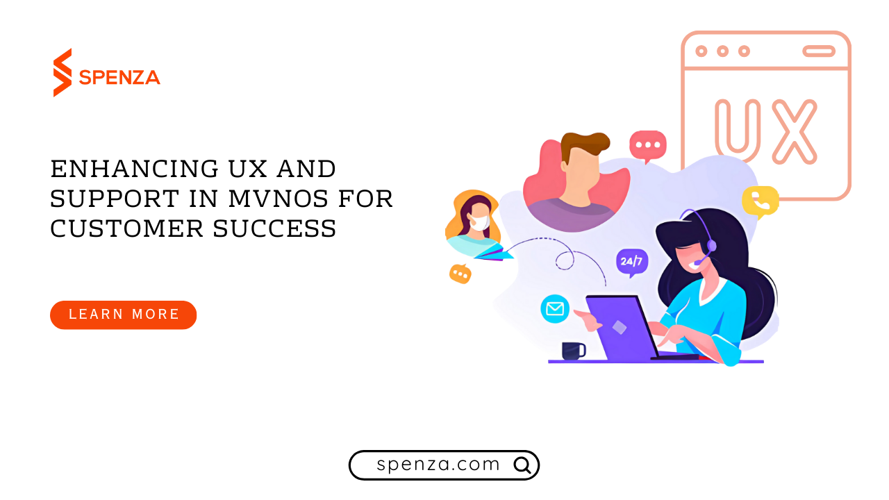 Enhancing UX and Support in MVNOs for Customer Success