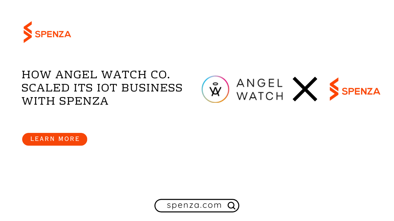 how-angel-watch-co-scaled-its-iot-business-with-spenza