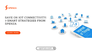 Save on IoT Connectivity: 7 Smart Strategies from Spenza