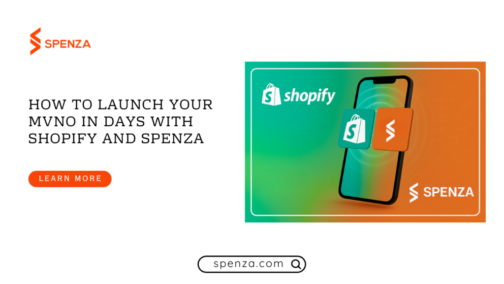 How to Launch Your MVNO in Days with Shopify and Spenza