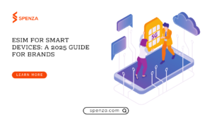 eSIM for Smart Devices: A 2025 Guide for Brands | Spenza