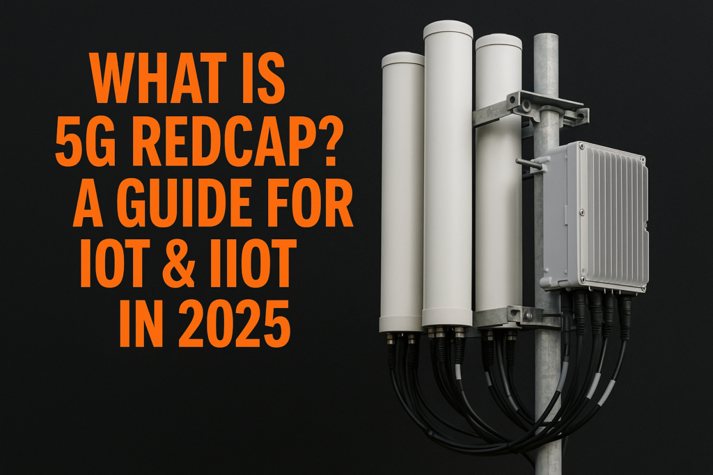 What is 5G RedCap? A Guide for IoT & IIoT in 2025