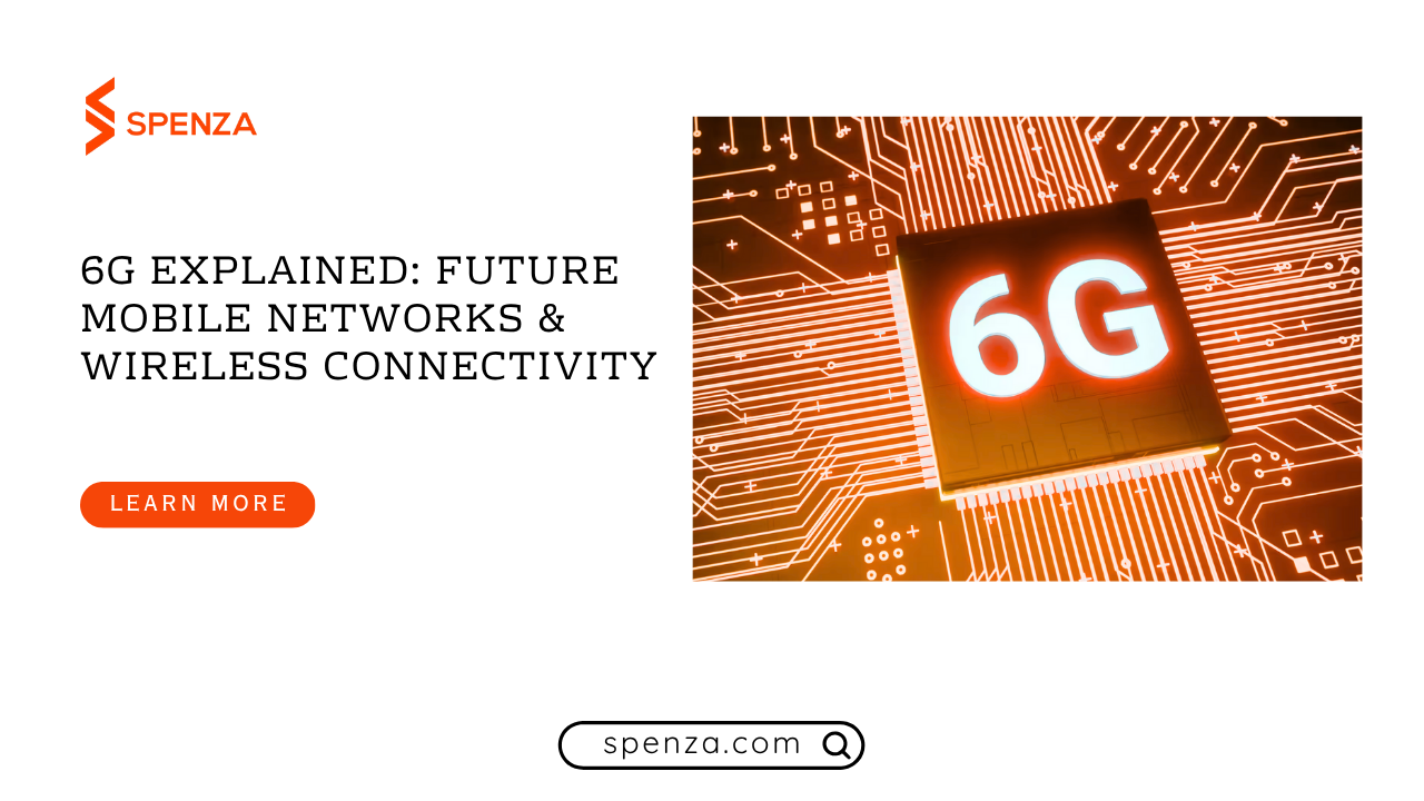 6g explained 6G Explained: Future Mobile Networks & Wireless Connectivity
