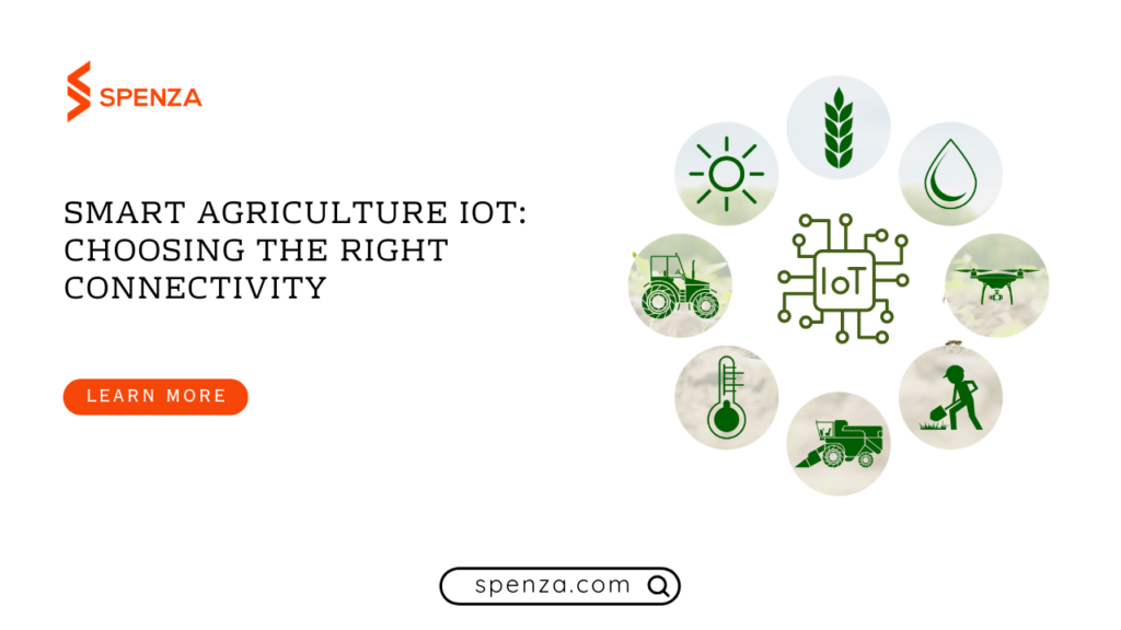 Smart Agriculture IoT: Choosing the Right Connectivity