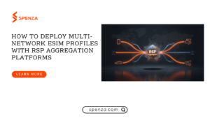 How to Deploy Multi-Network eSIM Profiles with RSP Aggregation Platforms