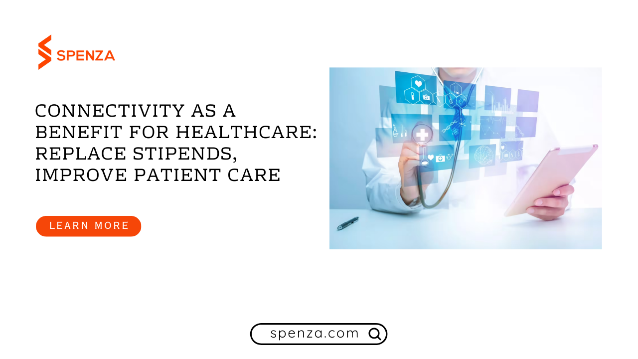 Connectivity as a Benefit for Healthcare: Replace Stipends, Improve Patient Care